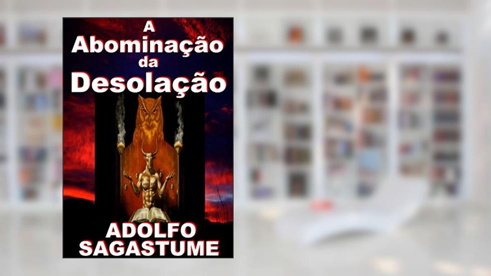 A Abominação da Desolação, do autor Adolfo Sagastume