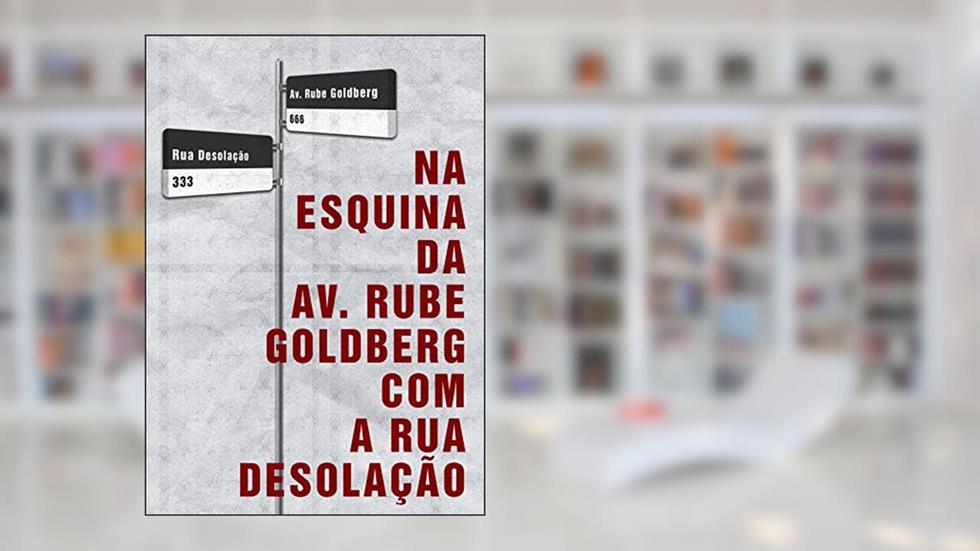 Na esquina da Av. Rube Goldberg com a rua Desolação, do autor Felipe Pires