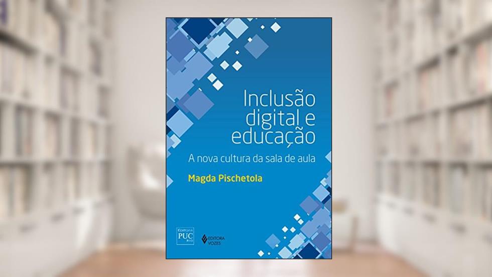 Inclusão digital e educação: A nova cultura da sala de aula, do autor Magda Pischetola