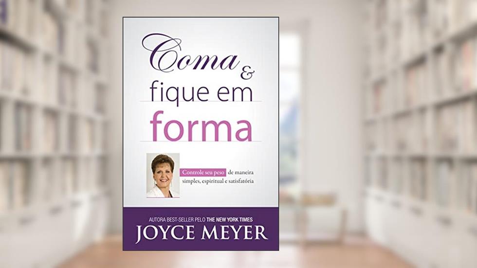 Coma e Fique em Forma, do autor Joyce Meyer