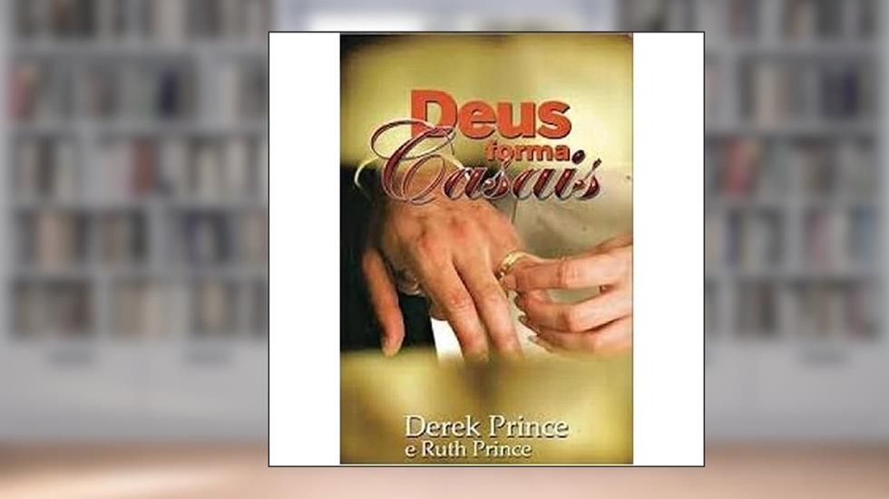 Deus Forma Casais, do autor Ruth Prince Derek Prince