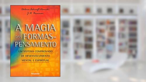 Capa de A Magia das Formas Pensamento, do autor Dolores Ashcroftnowicki; J.H.brennan