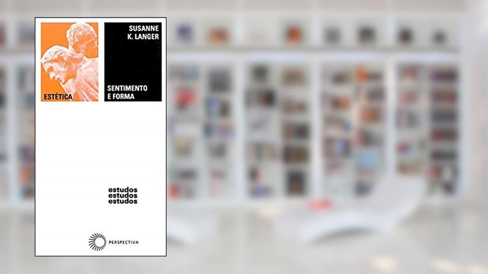 Sentimento e forma: 44, do autor Susanne K. Langer