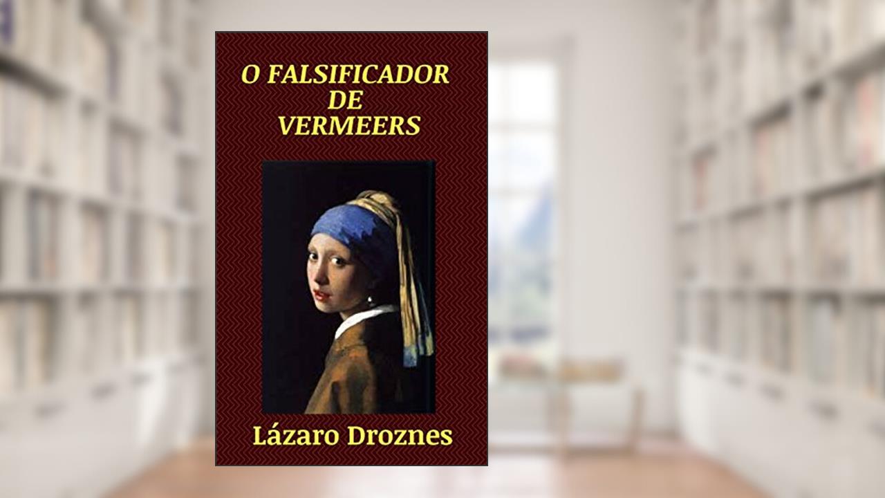 O Falsificador de Vermeers, do autor Lázaro Droznes