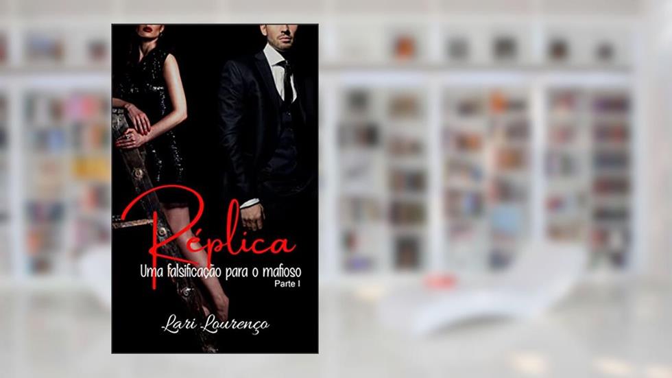Réplica : Uma falsificação para o Mafioso - Parte I, do autor Lari Lourenço
