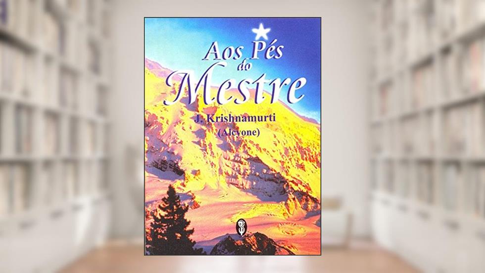 Aos Pés do Mestre, do autor J. Krishnamurti