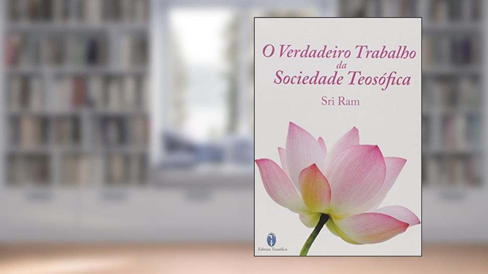 O Verdadeiro Trabalho da Sociedade Teosófica, do autor Sri Ram
