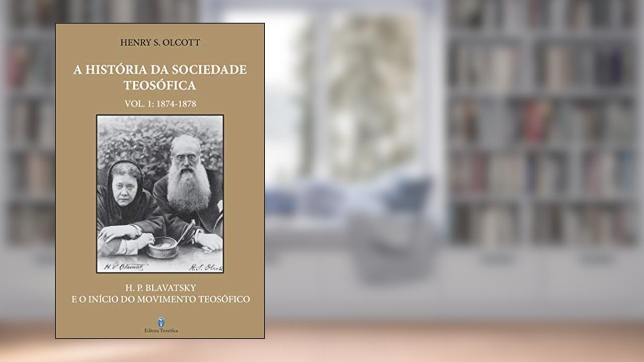 A História da Sociedade Teosófica Vol. I, do autor Henry S. Olcott