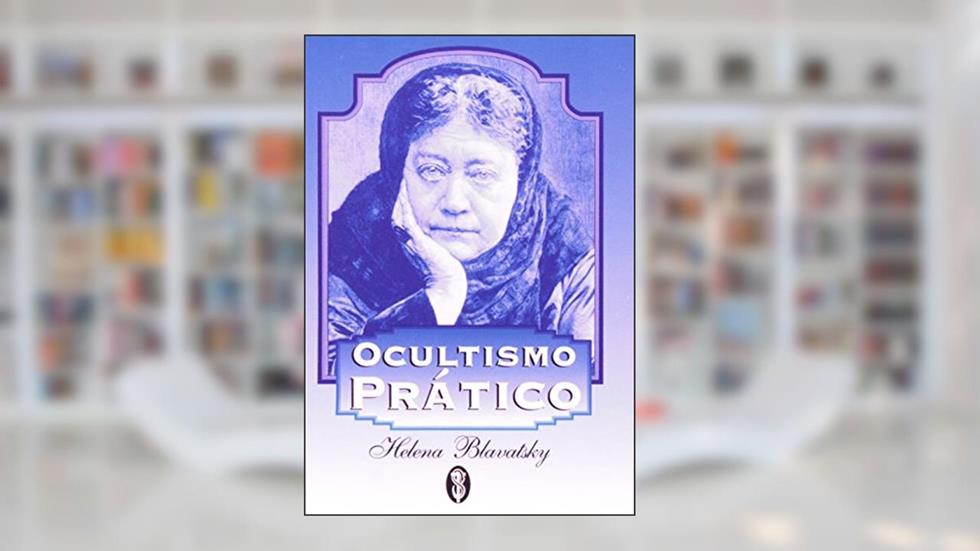 Ocultismo Pratico, do autor Helena Blavatsky