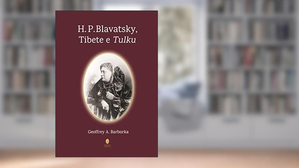 H. P. Blavatsky, Tibete e Tulku, do autor Geoffrey A. Barboka