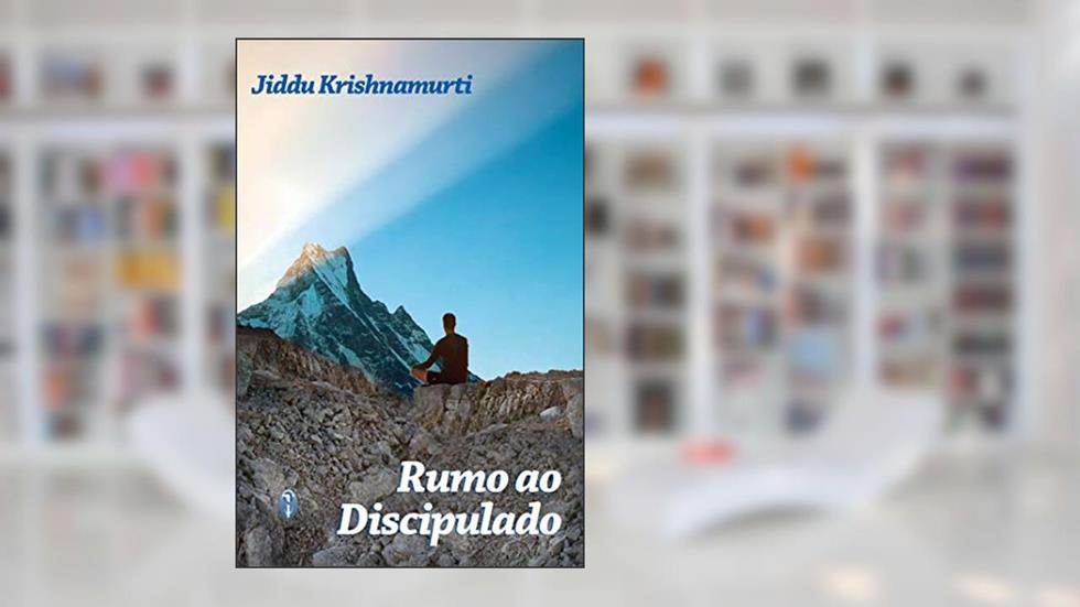 Rumo ao Discipulado, do autor J. Krishnamurti