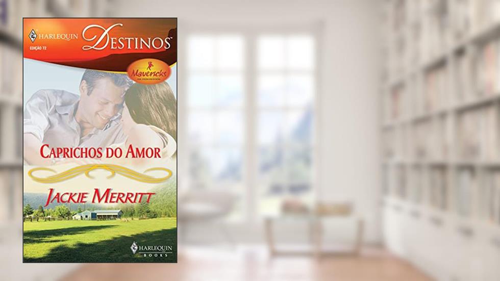 Caprichos do amor (Harlequin Destinos Livro 72), do autor Jackie Merritt