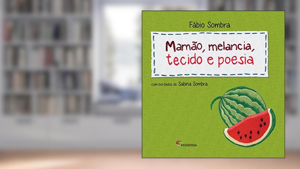Mamão, melancia, tecido e poesia, do autor Fábio Sombra