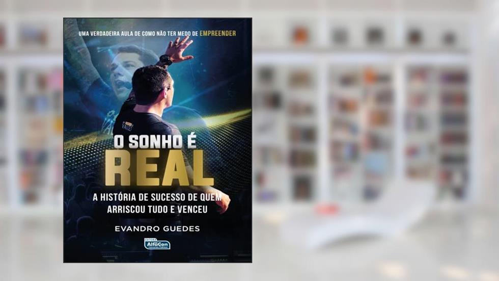 O sonho é real: a história de sucesso de quem arriscou tudo e venceu, do autor Evandro Guedes