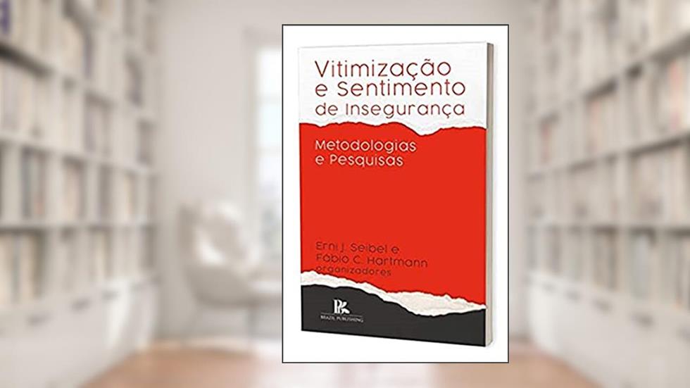 Vitimização E Sentimento De Insegurança: Metodologias E Pesquisas, do autor Erni J. Seibel