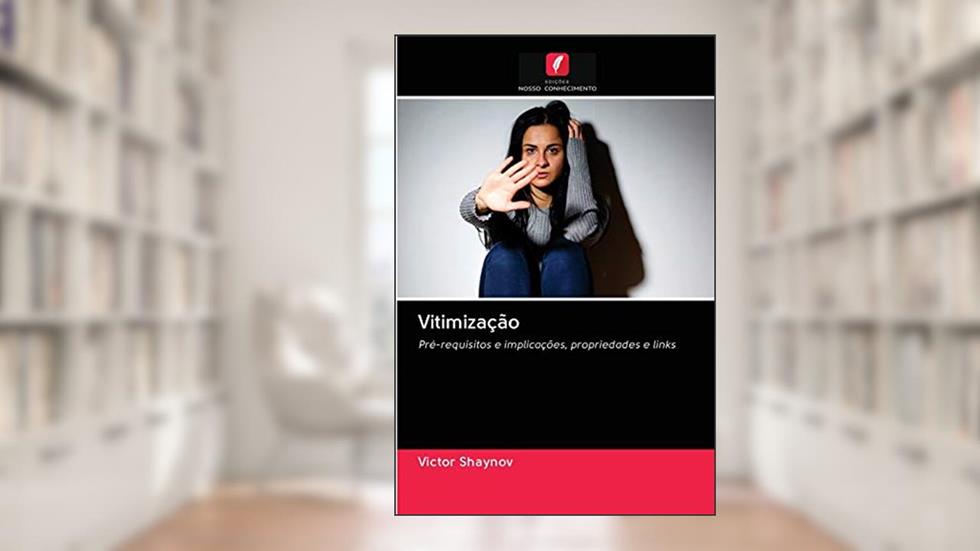 Vitimização: Pré-requisitos e implicações, propriedades e links, do autor Victor Shaynov
