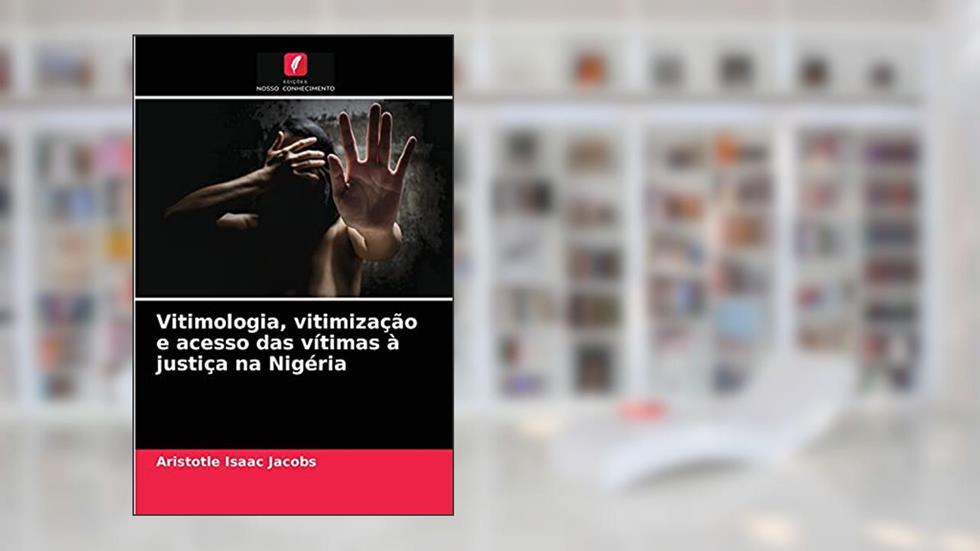 Vitimologia, vitimização e acesso das vítimas à justiça na Nigéria, do autor Aristotle Isaac Jacobs