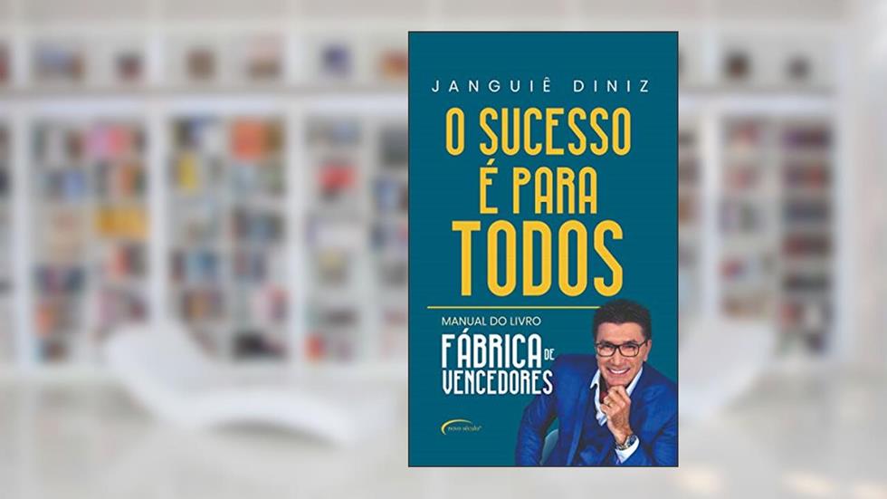 O sucesso é para todos: manual do livro "Fábrica de vencedores", do autor Janguiê Diniz