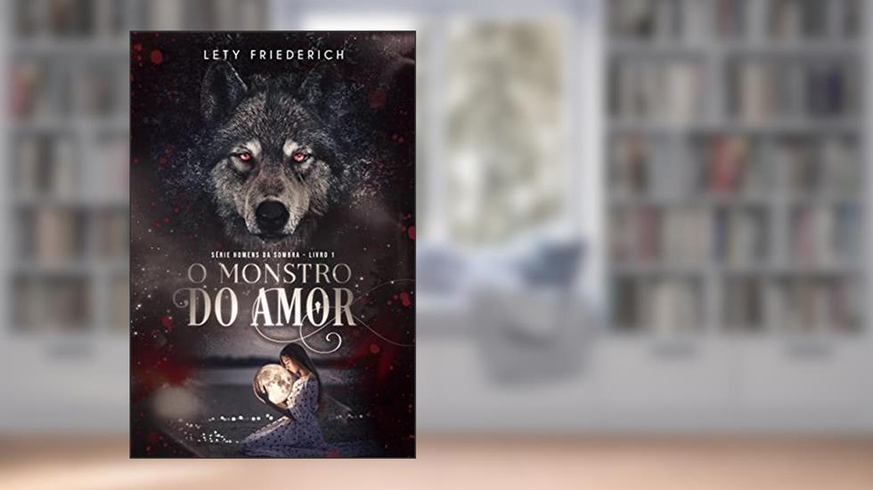 O Monstro do Amor (HOMENS DA SOMBRA Livro 1), do autor Lety Friederich