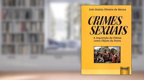 Capa de Crimes Sexuais: A Inquirição da Vítima como Objeto da Prova, do autor João Batista Oliveira de Moura