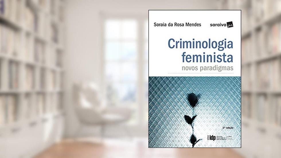 Criminologia feminista - 2ª edição de 2017: Novos Paradigmas, do autor Soraia da Rosa Mendes