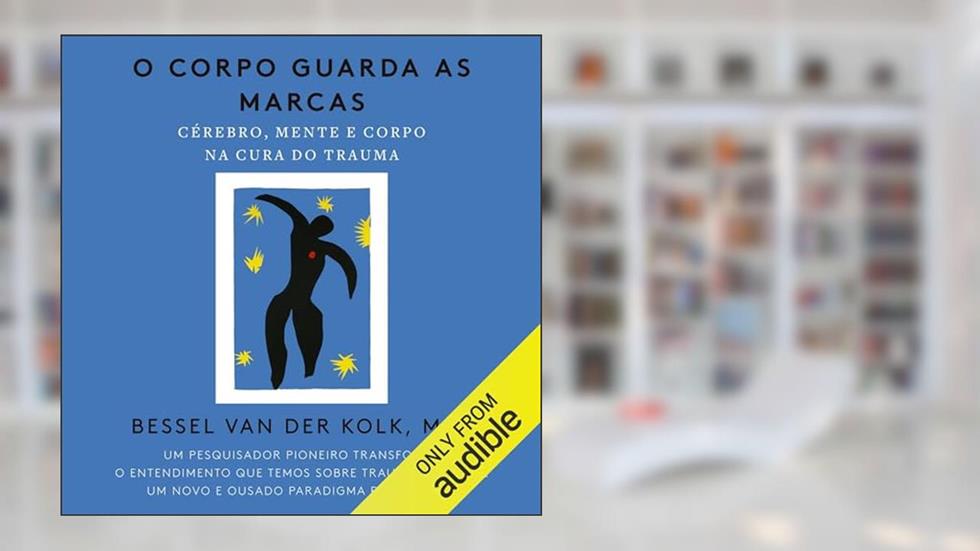 O corpo guarda as marcas: Cérebro, mente e corpo na cura do trauma, do autor Bessel Van Der Kolk MD