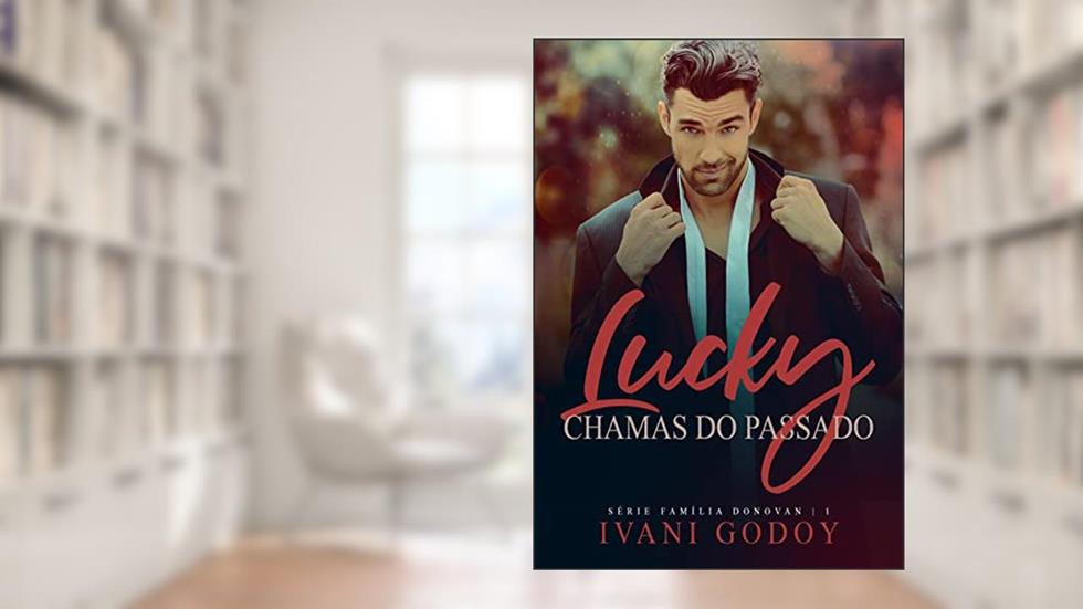 Lucky: Chamas do Passado (Série Família Donovan 1), do autor Ivani Godoy