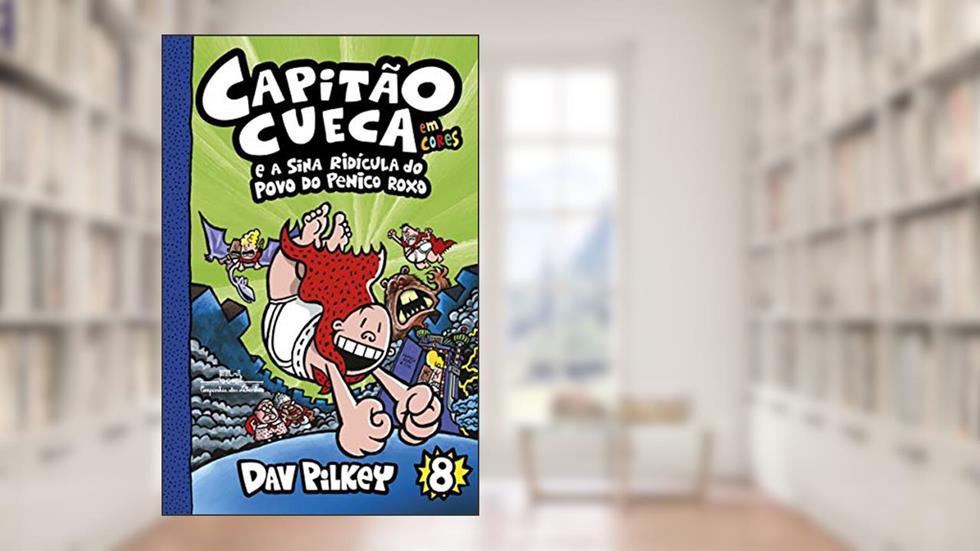 Capitão Cueca e a sina ridícula do povo do Penico Roxo - Em cores!: 8, do autor Dav Pilkey