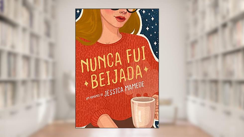 Nunca Fui Beijada, do autor Jéssica Mamede