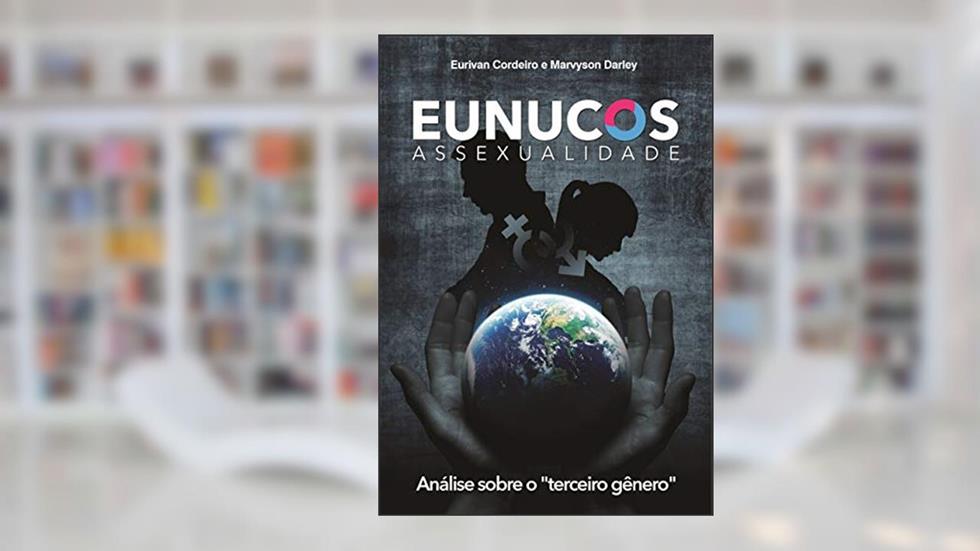 EUNUCOS: Assexualidade, do autor Marvyson Darley Alves; Eurivan Cordeiro