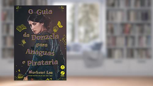 Capa de O guia da donzela para anáguas e pirataria, do autor Mackenzi Lee