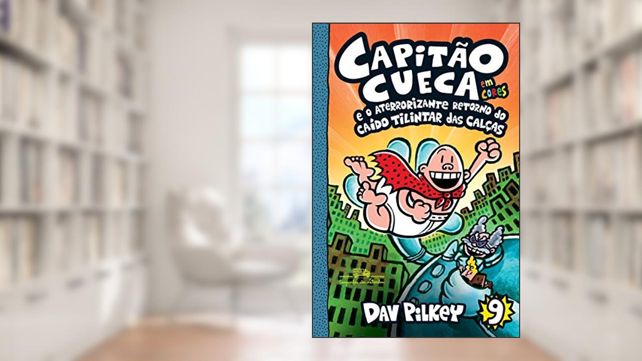 Capitão Cueca e o aterrorizante retorno do Caído Tilintar das Calças - Em cores!: 9, do autor Dav Pilkey