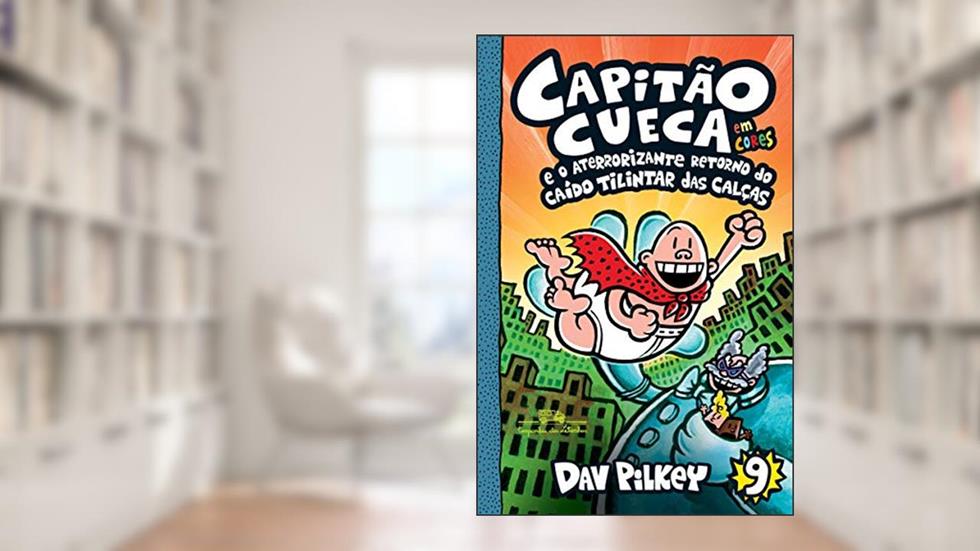 Capitão Cueca e o aterrorizante retorno do Caído Tilintar das Calças - Em cores!: 9, do autor Dav Pilkey