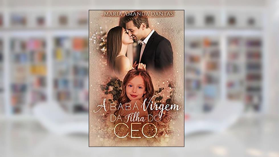 A babá virgem da filha do CEO : (LIVRO ÚNICO), do autor Maria Amanda Dantas