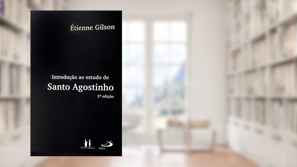 Introdução ao Estudo de Santo Agostinho, do autor Étienne Gilson
