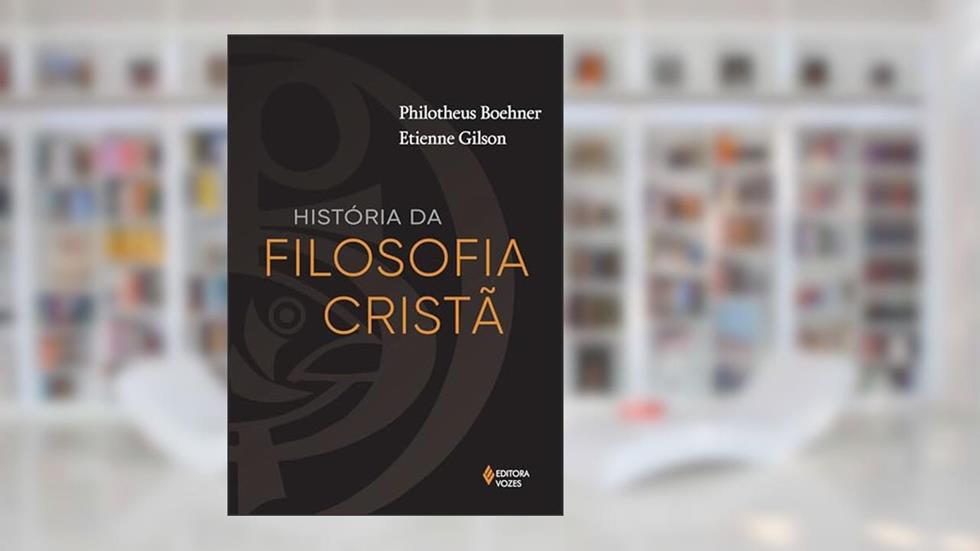 História da filosofia cristã: Desde as origens até Nicolau de gusa, do autor Etienne Gilson; Philotheus Boehner