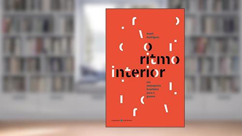 Capa de O Ritmo Interior / The Rhythm Within: um Passaporte Brasileiro Para o Groove / a Brazilian Passport to the Groove, do autor Azael Rodrigues