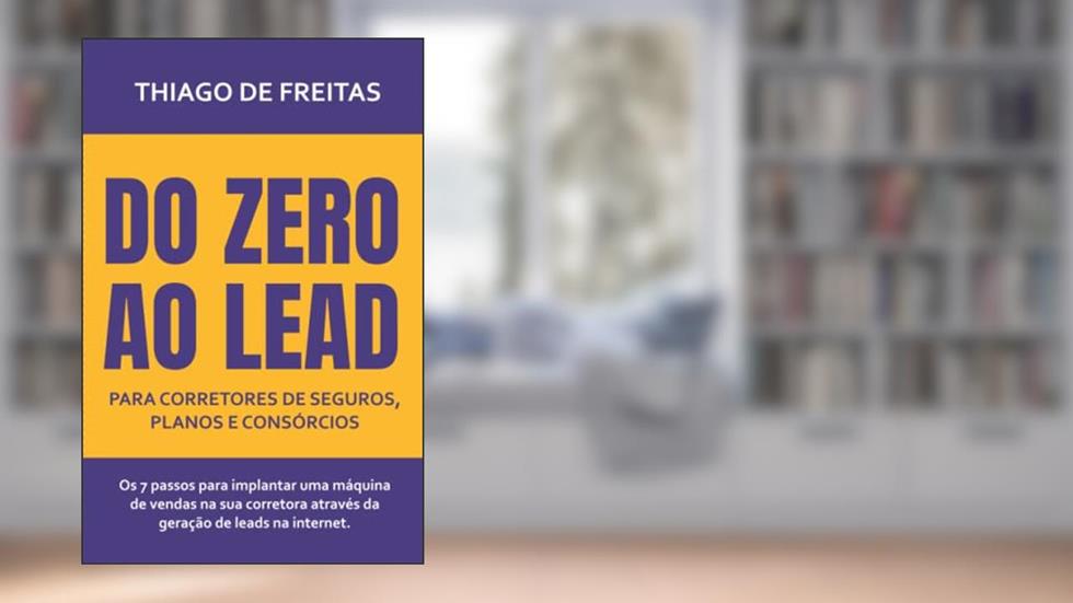 Do zero ao Lead para Corretores de Seguros, Planos e Consórcios, do autor Thiago de Freitas