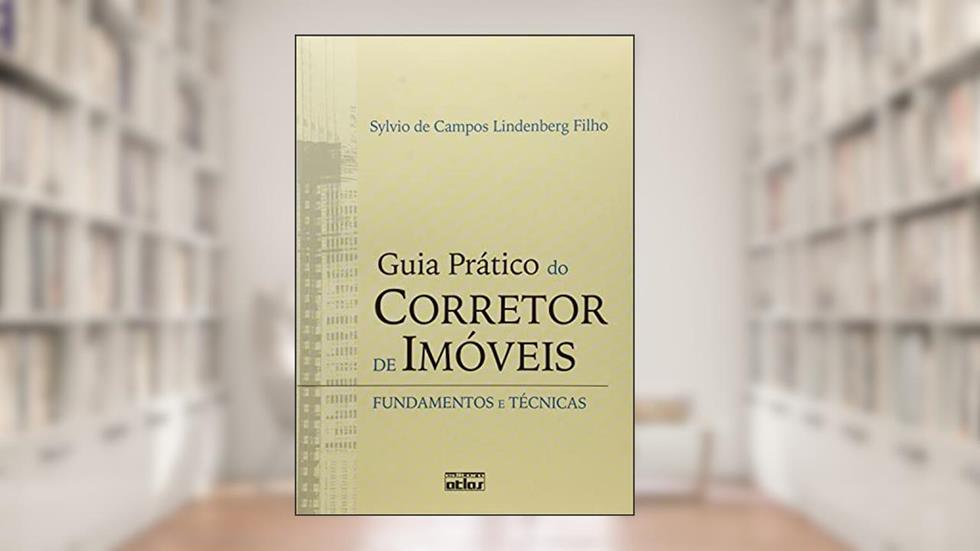 GUIA PRÁTICO DO CORRETOR DE IMÓVEIS: Fundamentos e Técnicas, do autor Sylvio de Campos Lindenberg Filho