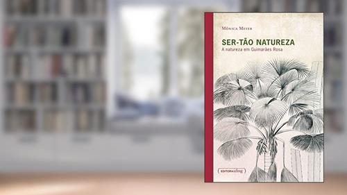 Capa de Ser-tão Natureza: a Natureza em Guimarães Rosa, do autor Mônica Meyer