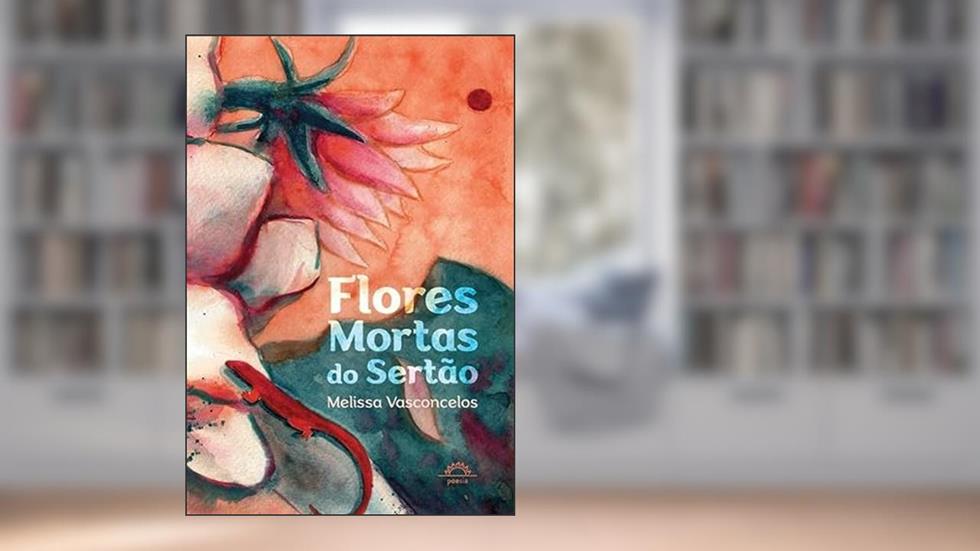 Flores Mortas do sertão, do autor Melissa Vasconcelos