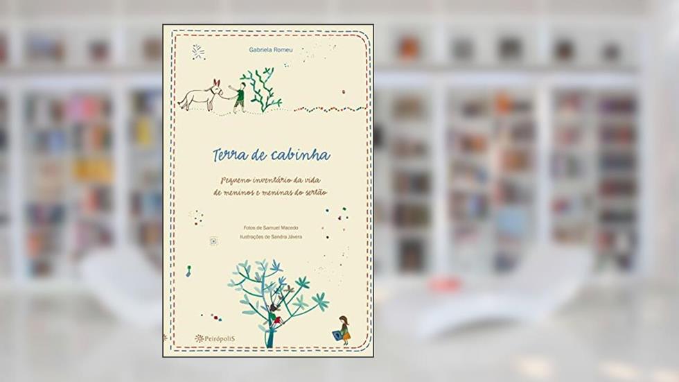 Terra de cabinha: Pequeno inventário da vida de meninos e meninas do sertão, do autor Gabriela Romeu