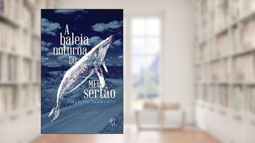Capa de A baleia noturna do meu sertão, do autor Emerson Sarmento