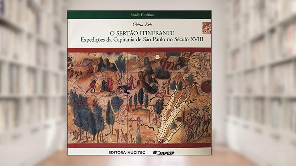 Sertão Itinerante: Expedições da Capitania de São Paulo no Século XVIII: 56, do autor Gloria Porto Kok