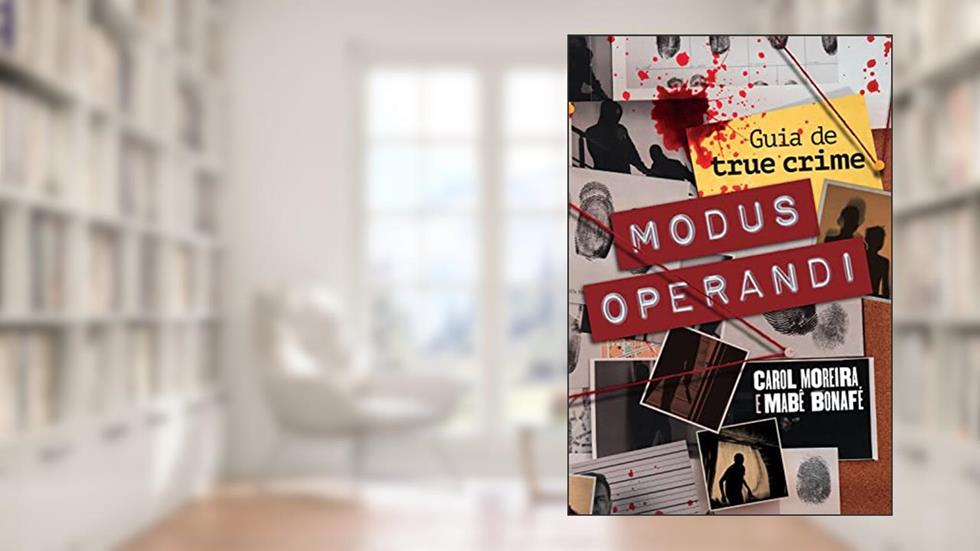 Modus operandi: Guia de true crime, do autor Carol Moreira; Mabê Bonafé