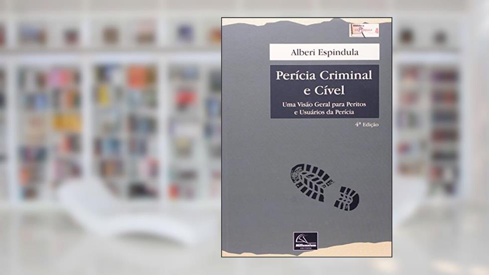 Perícia Criminal e Cível. Uma Visão Geral Para Peritos e Usuários da Perícia, do autor Alberi Espindula