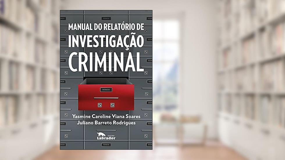 Manual do relatório de investigação criminal, do autor Yasmine Caroline Viana Soares; Juliano Barreto Rodrigues