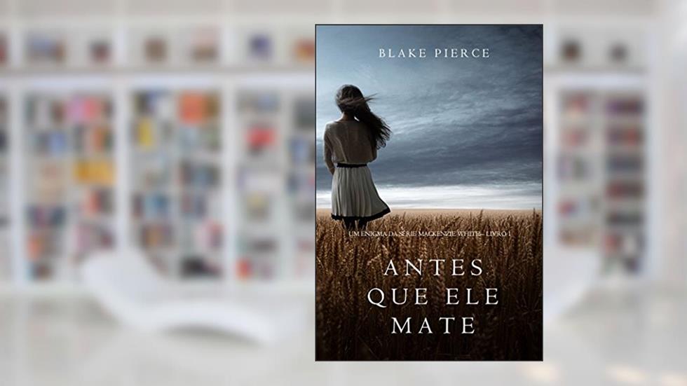 Antes Que Ele Mate (Um Enigma Mackenzie White-Livro 1), do autor Blake Pierce