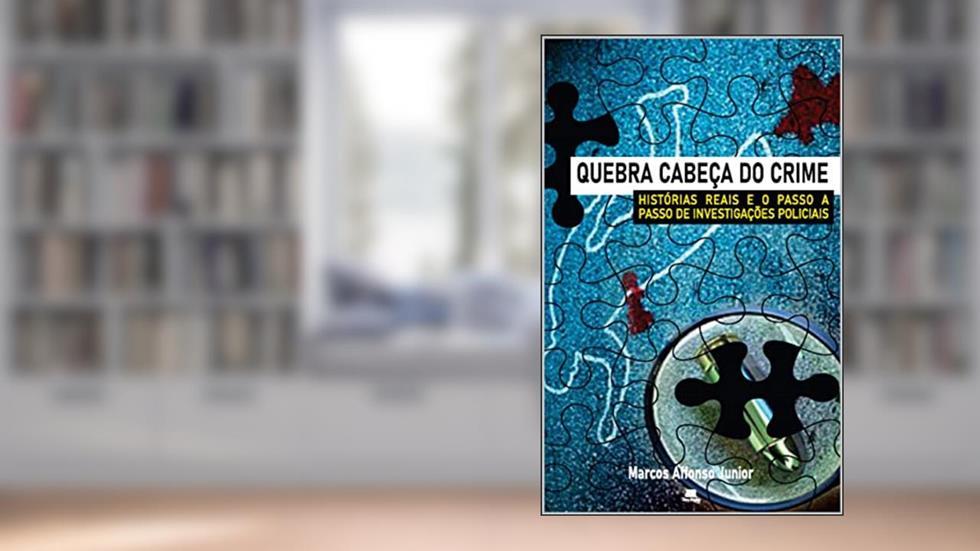 QUEBRA CABEÇA DO CRIME - HISTÓRIAS REAIS E O PASSO A PASSO DE INVESTIGAÇÕES POLICIAIS, do autor Marcos Affonso Júnior