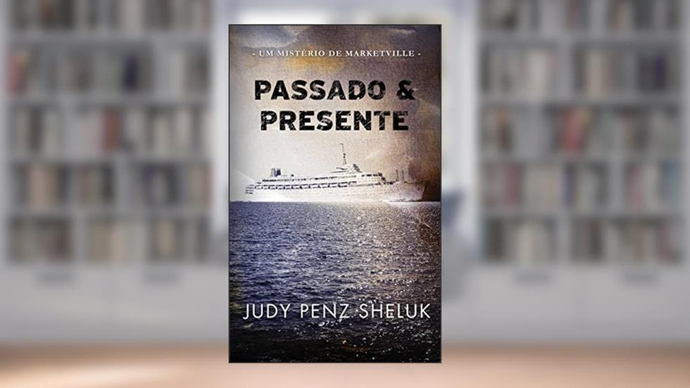 Passado & Presente: Um Mistério de Marketville, do autor Judy Penz Sheluk